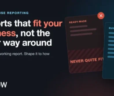 Reports that fit your business, not the other way around